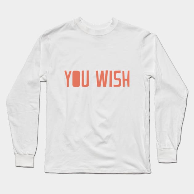 You Wish Long Sleeve T-Shirt by MarisaGotG